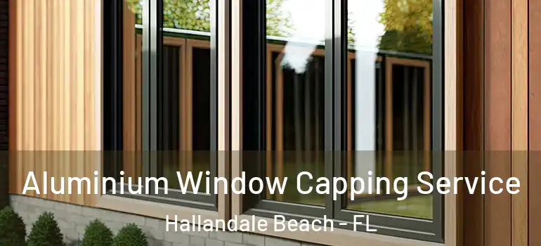  Aluminium Window Capping Service Hallandale Beach - FL