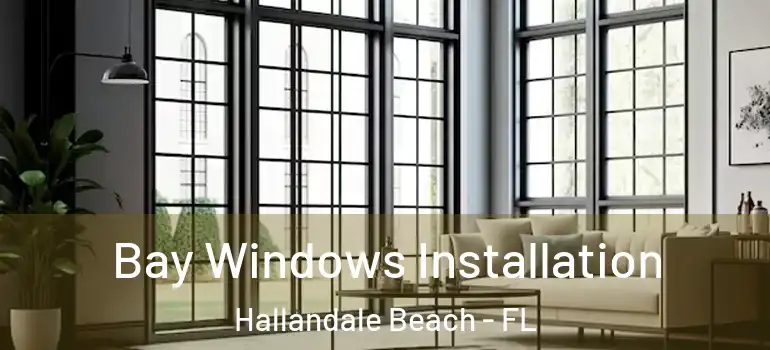  Bay Windows Installation Hallandale Beach - FL