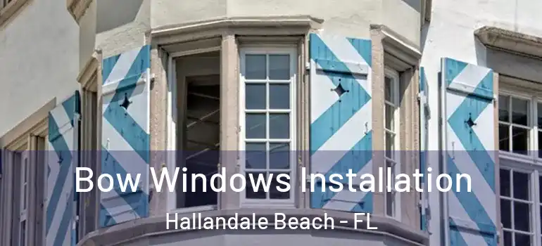  Bow Windows Installation Hallandale Beach - FL