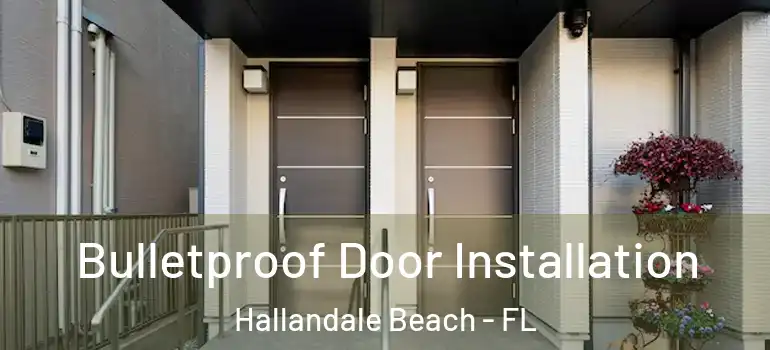  Bulletproof Door Installation Hallandale Beach - FL
