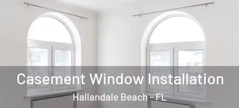  Casement Window Installation Hallandale Beach - FL