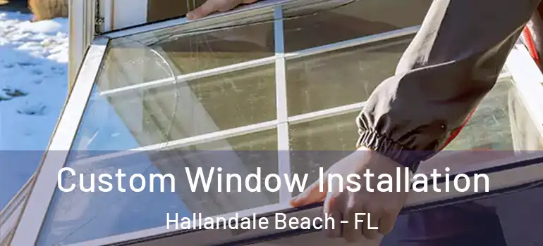  Custom Window Installation Hallandale Beach - FL