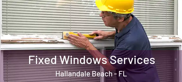  Fixed Windows Services Hallandale Beach - FL