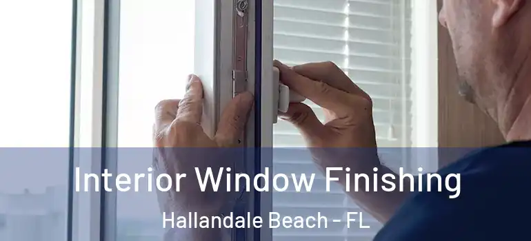  Interior Window Finishing Hallandale Beach - FL