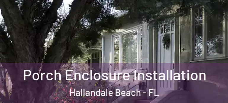  Porch Enclosure Installation Hallandale Beach - FL