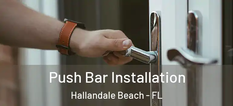  Push Bar Installation Hallandale Beach - FL