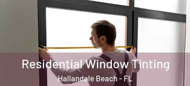  Residential Window Tinting Hallandale Beach - FL