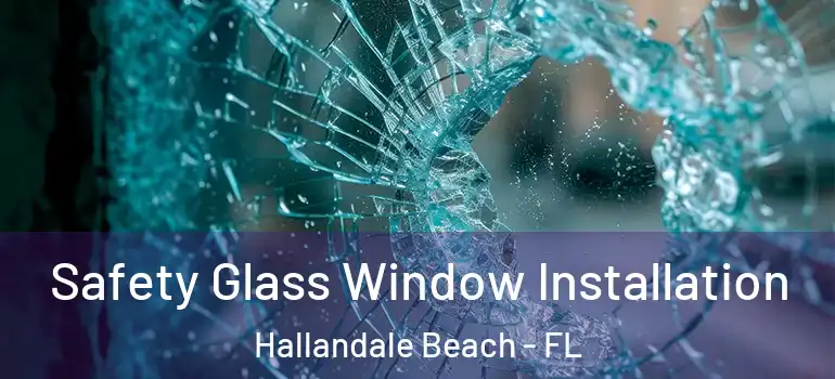  Safety Glass Window Installation Hallandale Beach - FL