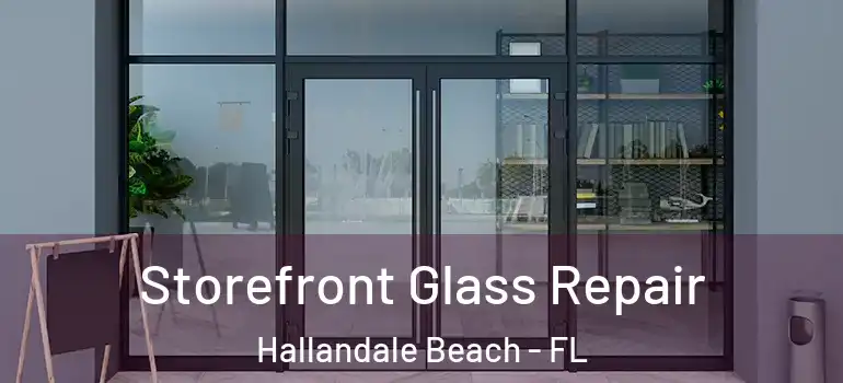  Storefront Glass Repair Hallandale Beach - FL
