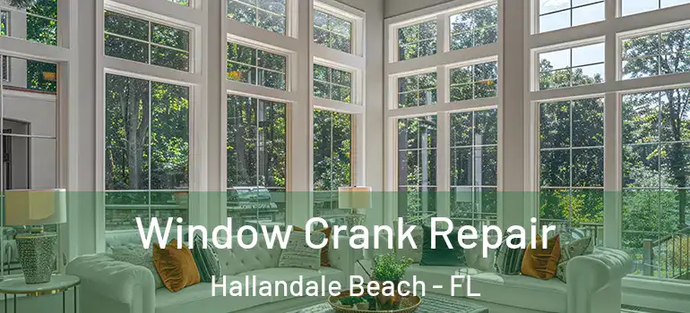  Window Crank Repair Hallandale Beach - FL