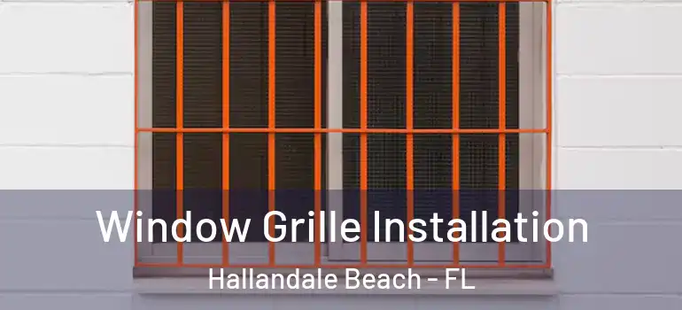  Window Grille Installation Hallandale Beach - FL