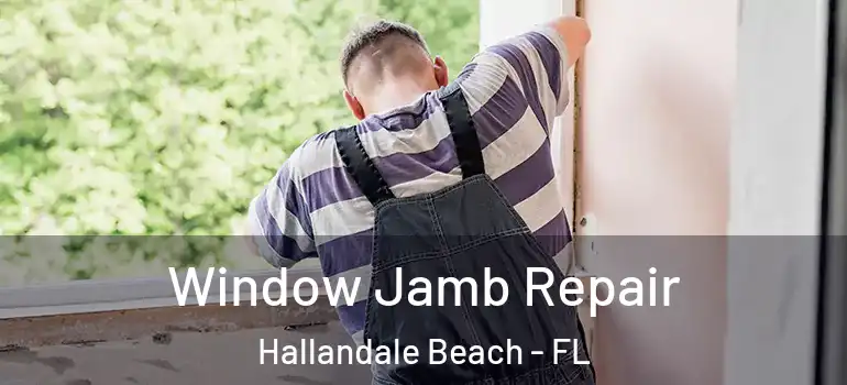  Window Jamb Repair Hallandale Beach - FL