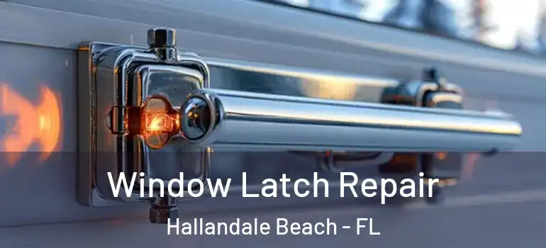  Window Latch Repair Hallandale Beach - FL