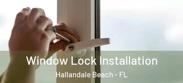  Window Lock Installation Hallandale Beach - FL