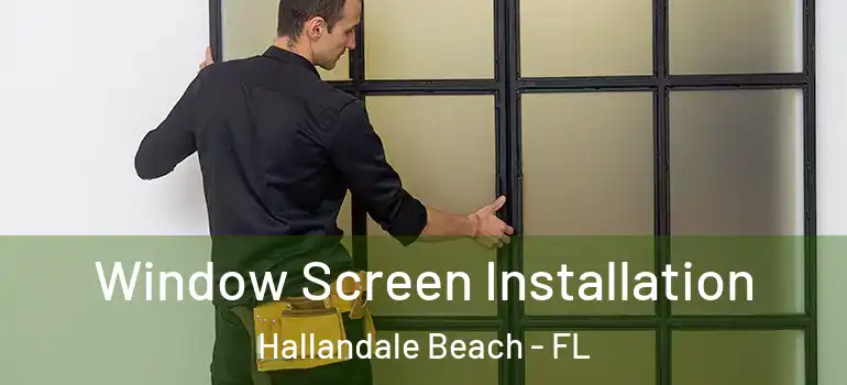  Window Screen Installation Hallandale Beach - FL